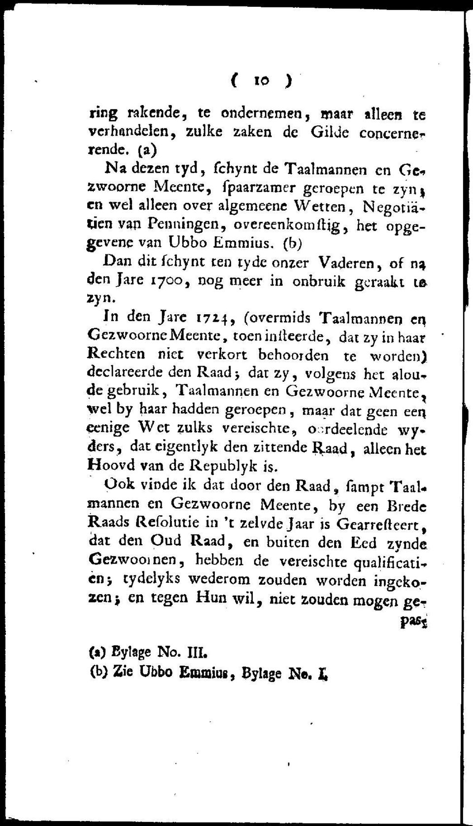 (b) Dan dit fchynt ten tydc onzer Vaderen, of n* den Jare 1700, nog meer in onbruik geraakt t& zyn. In den Jare 1714, (overmids Taalmannen en.