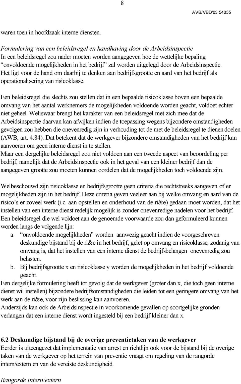 worden uitgelegd door de Arbeidsinspectie. Het ligt voor de hand om daarbij te denken aan bedrijfsgrootte en aard van het bedrijf als operationalisering van risicoklasse.