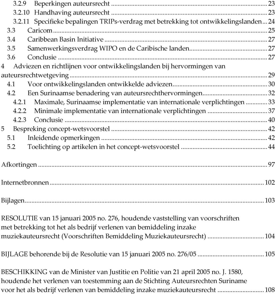 .. 27 4 Adviezen en richtlijnen voor ontwikkelingslanden bij hervormingen van auteursrechtwetgeving... 29 4.1 Voor ontwikkelingslanden ontwikkelde adviezen... 30 4.