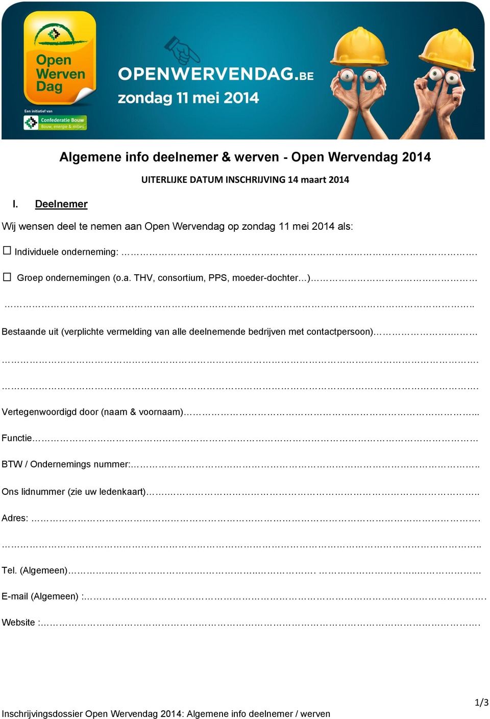 . Bestaande uit (verplichte vermelding van alle deelnemende bedrijven met contactpersoon)... Vertegenwoordigd door (naam & voornaam).