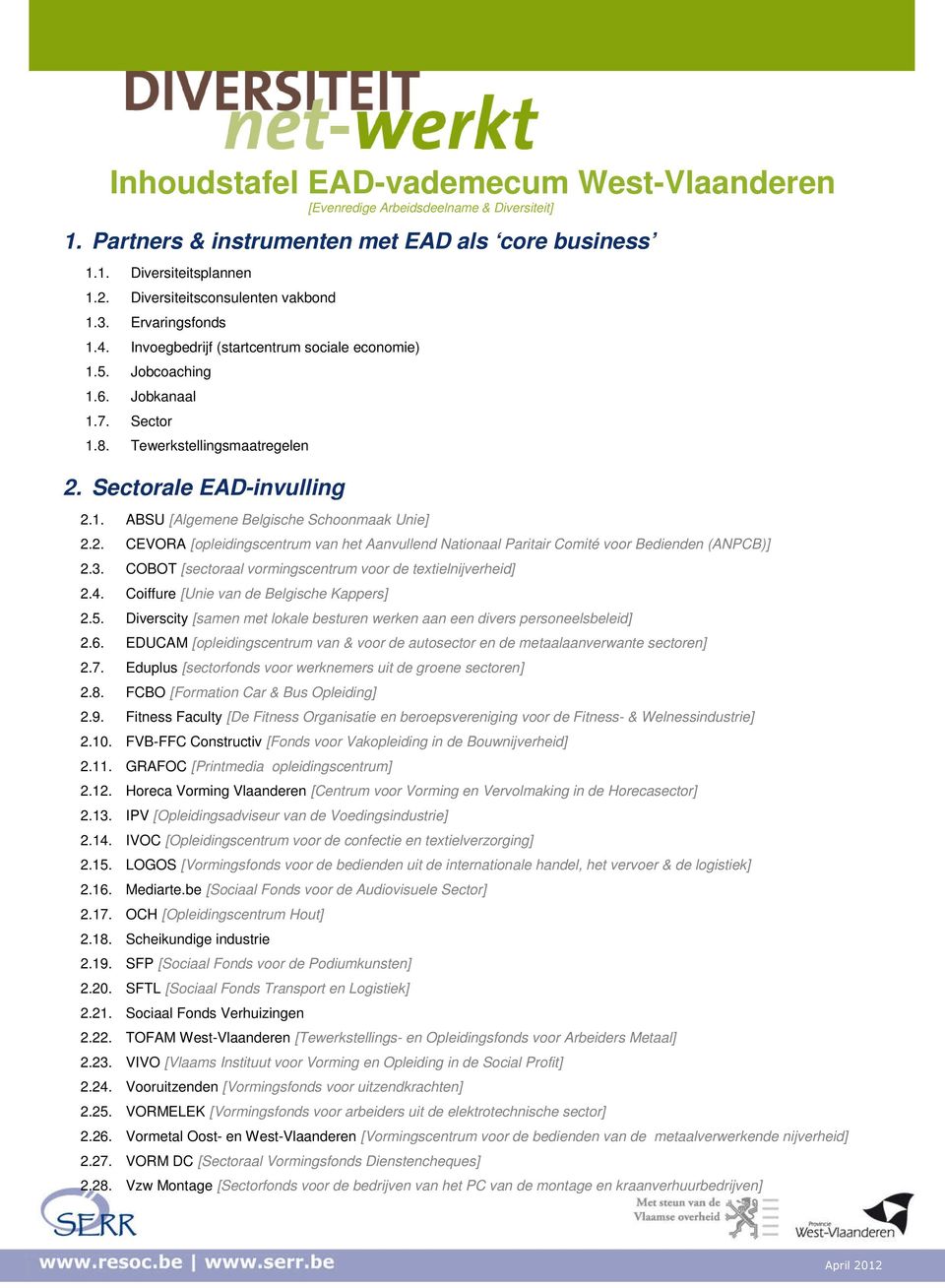 Sectorale EAD-invulling 2.1. ABSU [Algemene Belgische Schoonmaak Unie] 2.2. CEVORA [opleidingscentrum van het Aanvullend Nationaal Paritair Comité voor Bedienden (ANPCB)] 2.3.