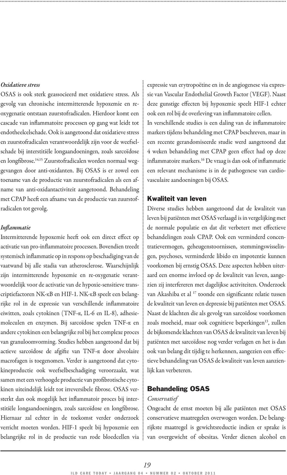 Ook is aangetoond dat oxidatieve stress en zuurstofradicalen verantwoordelijk zijn voor de weefselschade bij interstitiële longaandoeningen, zoals sarcoïdose en longfibrose.