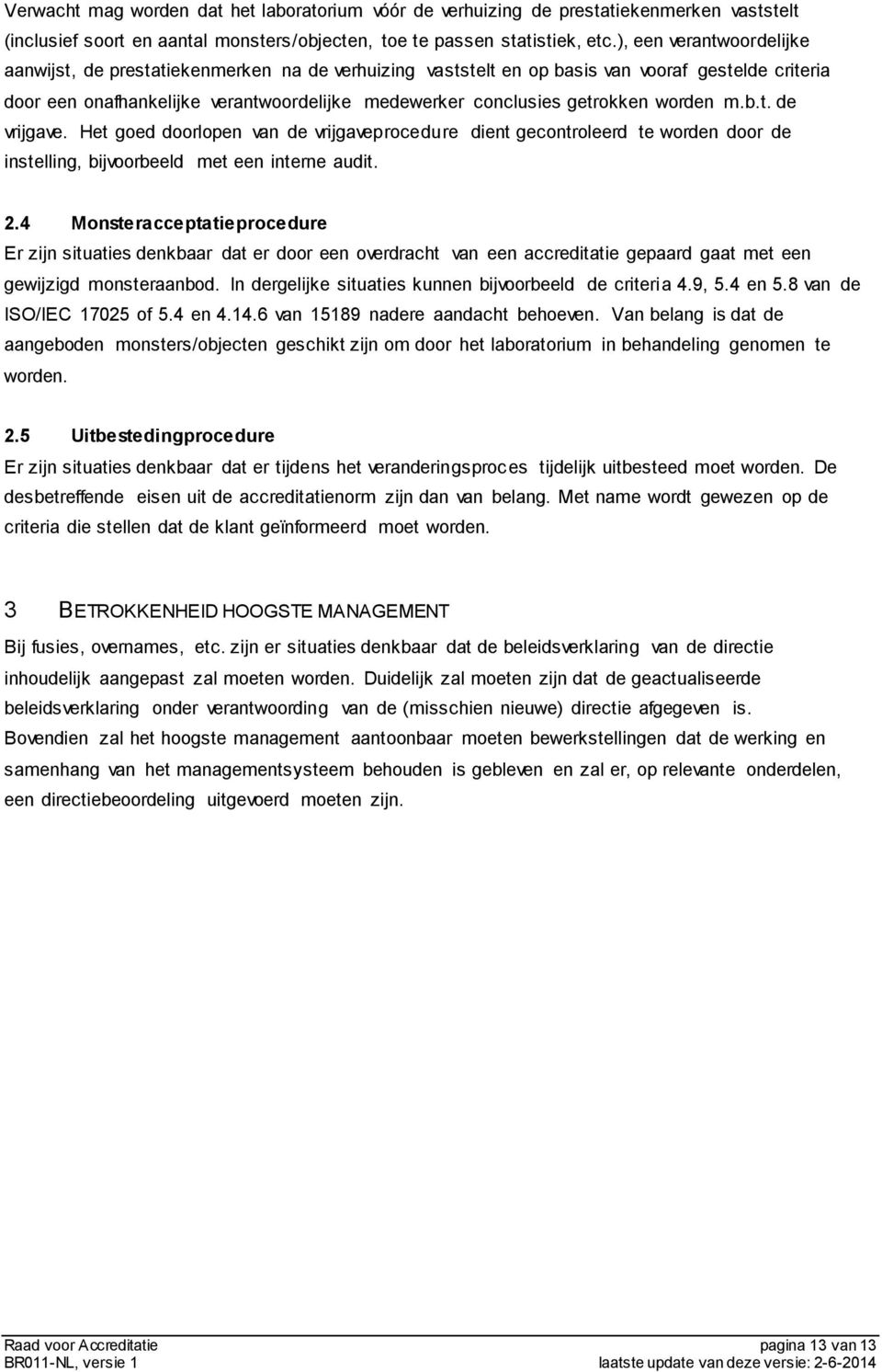 worden m.b.t. de vrijgave. Het goed doorlopen van de vrijgaveprocedure dient gecontroleerd te worden door de instelling, bijvoorbeeld met een interne audit. 2.