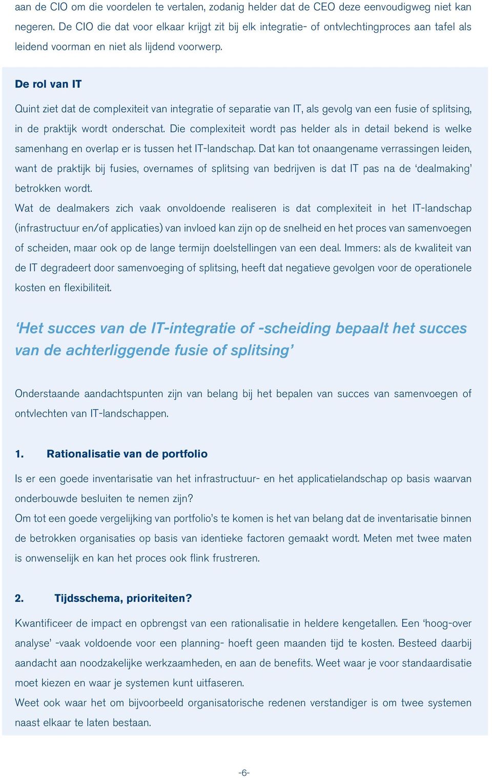 De rol van IT Quint ziet dat de complexiteit van integratie of separatie van IT, als gevolg van een fusie of splitsing, in de praktijk wordt onderschat.