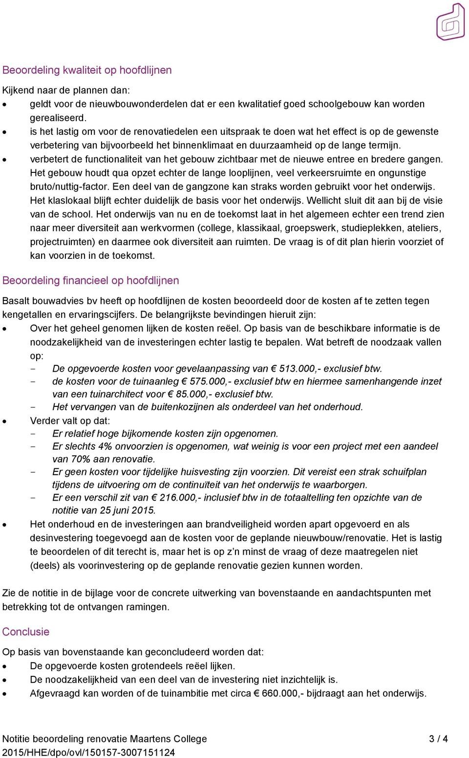 verbetert de functionaliteit van het gebouw zichtbaar met de nieuwe entree en bredere gangen.