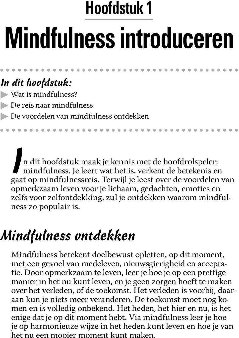 Je leert wat het is, verkent de betekenis en gaat op mindfulnessreis.