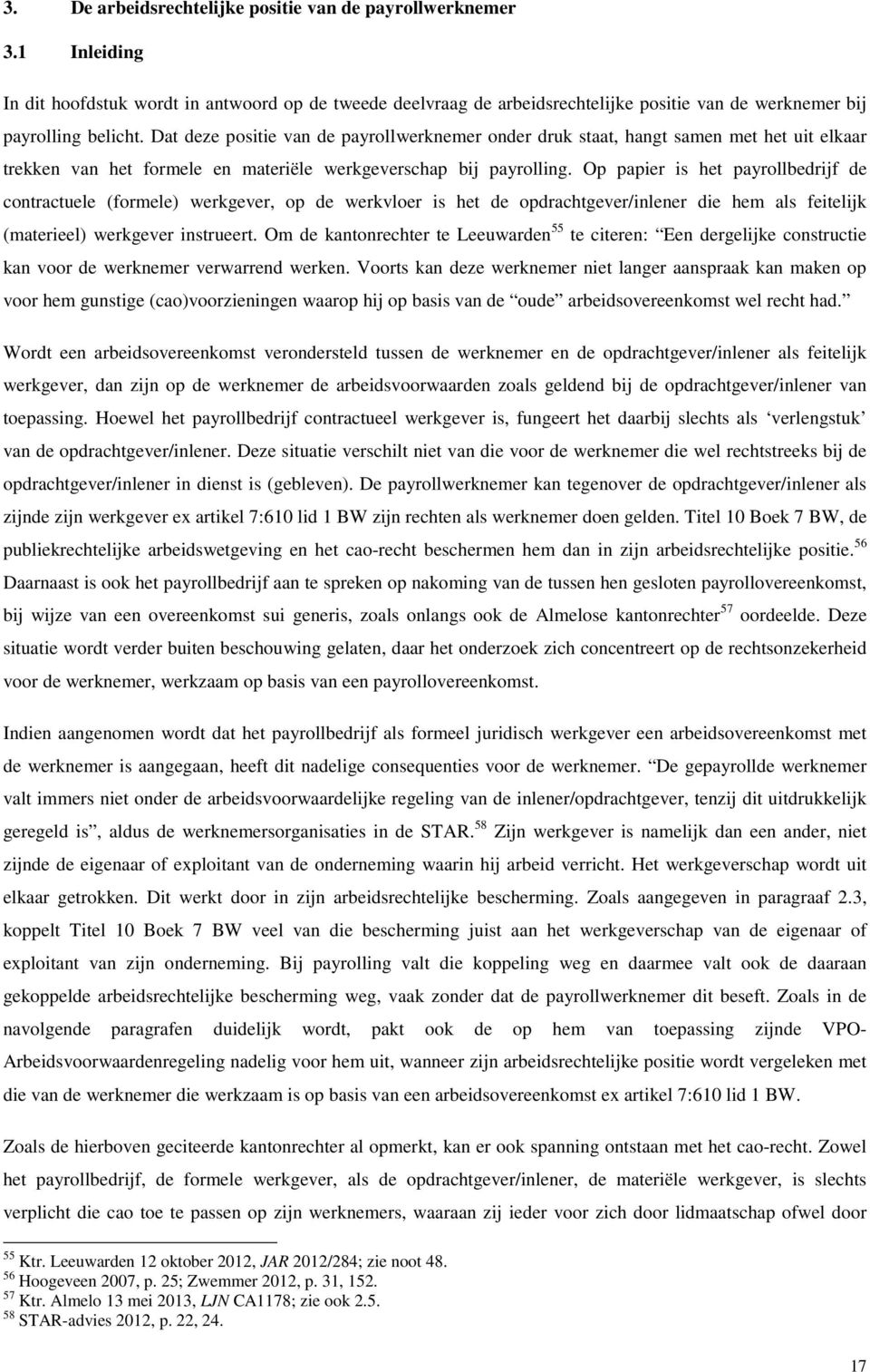 Op papier is het payrollbedrijf de contractuele (formele) werkgever, op de werkvloer is het de opdrachtgever/inlener die hem als feitelijk (materieel) werkgever instrueert.