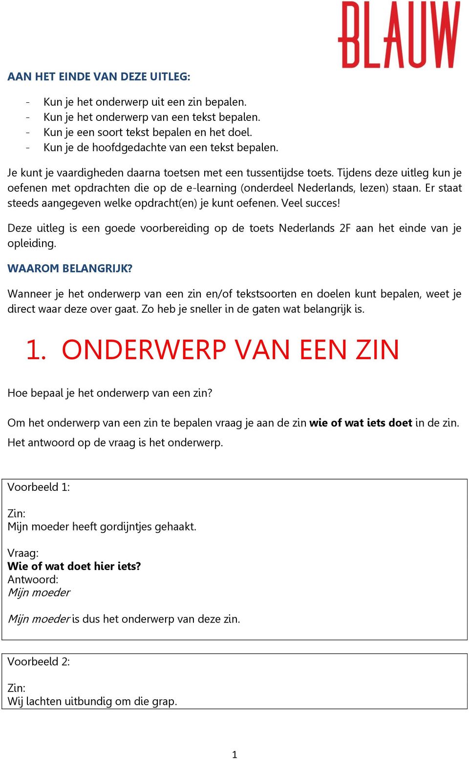 Tijdens deze uitleg kun je oefenen met opdrachten die op de e-learning (onderdeel Nederlands, lezen) staan. Er staat steeds aangegeven welke opdracht(en) je kunt oefenen. Veel succes!