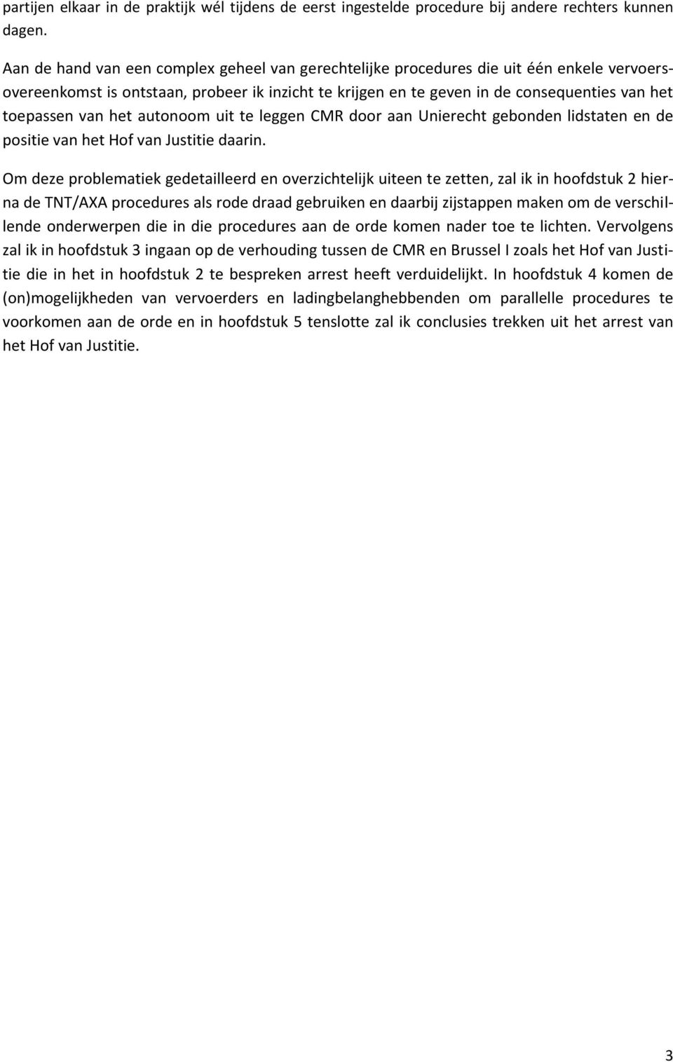 van het autonoom uit te leggen CMR door aan Unierecht gebonden lidstaten en de positie van het Hof van Justitie daarin.