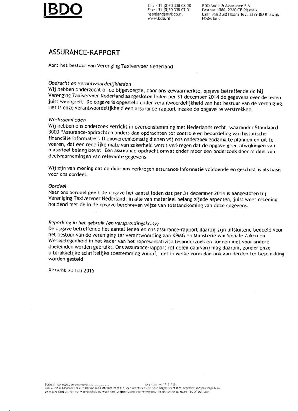 onderzocht of de bijgevoegde, door ons gewaarmerkte, opgave betreffende de bij Verenging Taxivervoer Nederland aangesloten leden per 31 december 2014 de gegevens over de leden juist weergeeft.