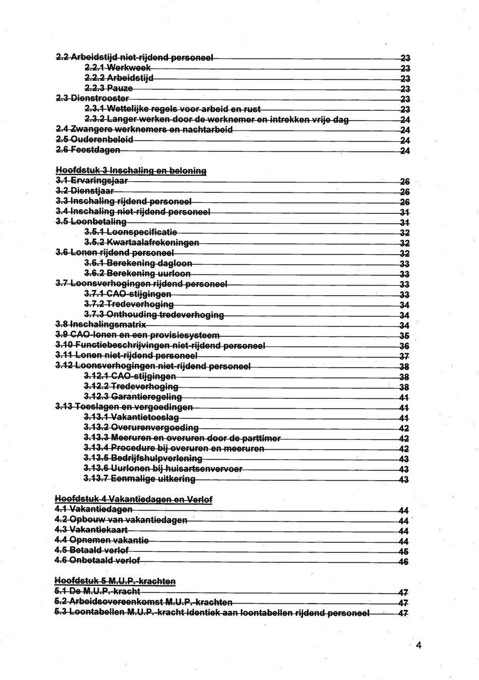 4 Inschaling niet rijdend personeel 34 3.5 Loonbetaling 34 3.5.1 Loonspecificatie 32 3.5.2 Kwartaalafrokoningen 32 3.6 Lonen rijdend personeel 32 3.6.1 Berekening dagloon 33 3.6.2 Berekening uurloon 33 3.