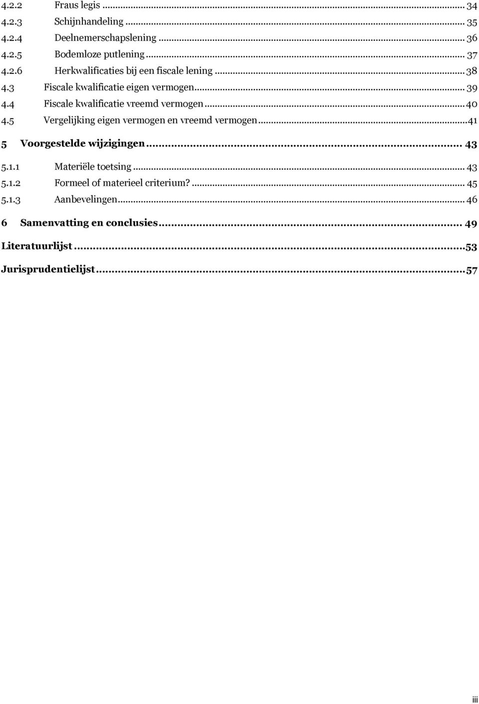 5 Vergelijking eigen vermogen en vreemd vermogen...41 5 Voorgestelde wijzigingen... 43 5.1.1 Materiële toetsing... 43 5.1.2 Formeel of materieel criterium?