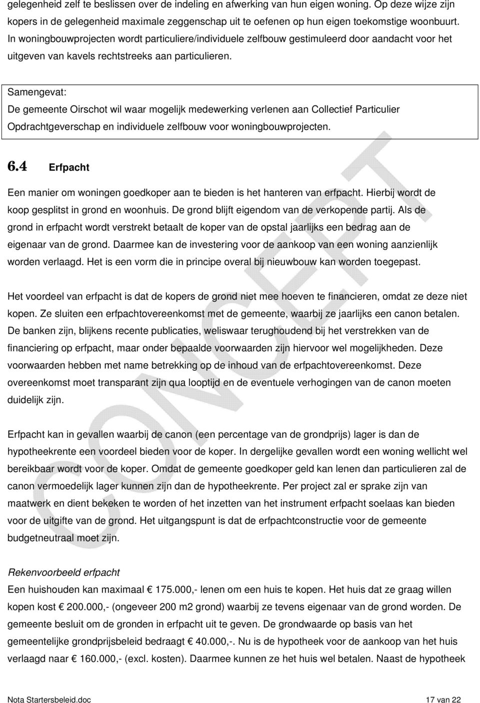 Samengevat: De gemeente Oirschot wil waar mogelijk medewerking verlenen aan Collectief Particulier Opdrachtgeverschap en individuele zelfbouw voor woningbouwprojecten. 6.