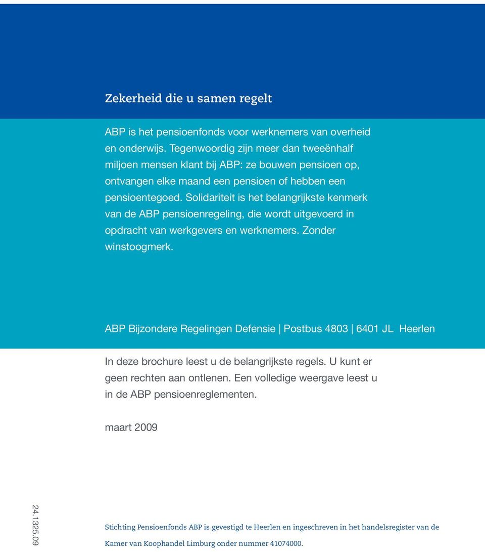 Solidariteit is het belangrijkste kenmerk van de ABP pensioenregeling, die wordt uitgevoerd in opdracht van werkgevers en werknemers. Zonder winstoogmerk.