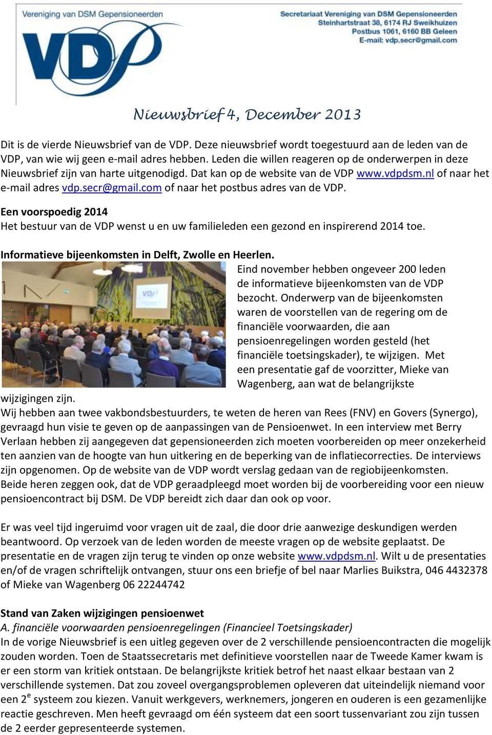 com of naar het postbus adres van de VDP. Een voorspoedig 2014 Het bestuur van de VDP wenst u en uw familieleden een gezond en inspirerend 2014 toe.