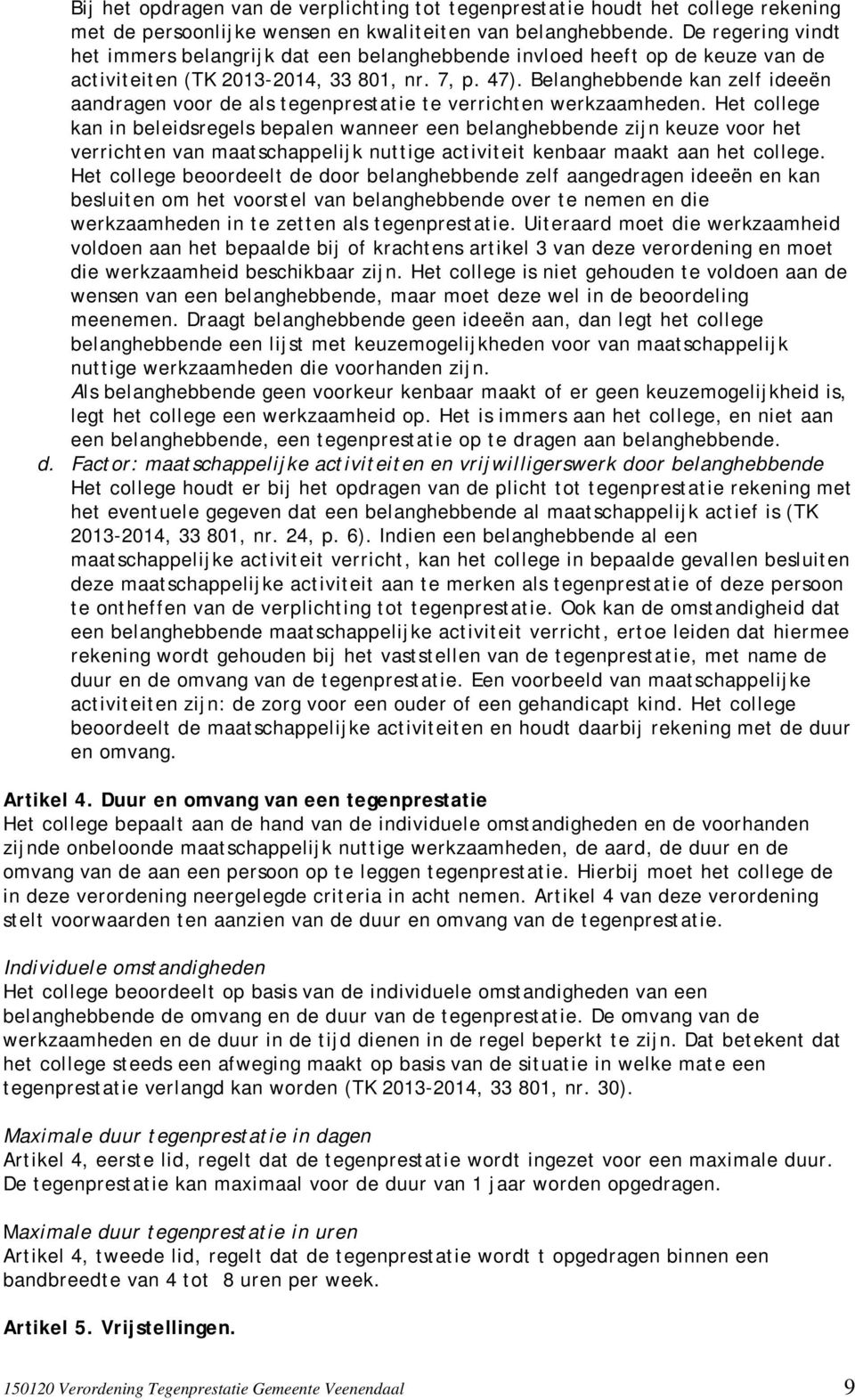 Belanghebbende kan zelf ideeën aandragen voor de als tegenprestatie te verrichten werkzaamheden.