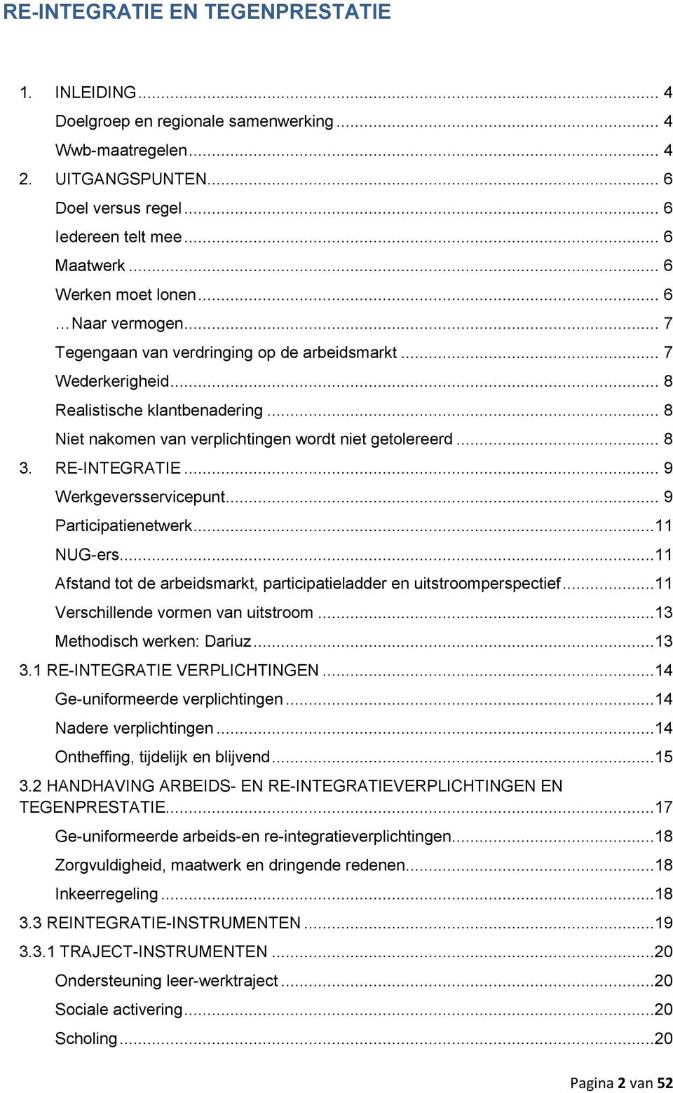 .. 8 Niet nakomen van verplichtingen wordt niet getolereerd... 8 3. RE-INTEGRATIE... 9 Werkgeversservicepunt... 9 Participatienetwerk...11 NUG-ers.