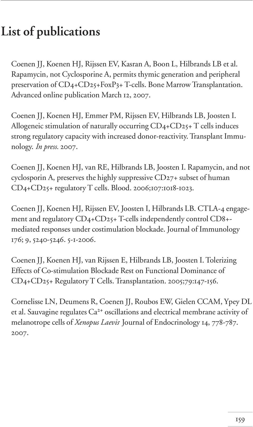 Coenen JJ, Koenen HJ, Emmer PM, Rijssen EV, Hilbrands LB, Joosten I. Allogeneic stimulation of naturally occurring CD4+CD25+ T cells induces strong regulatory capacity with increased donor-reactivity.