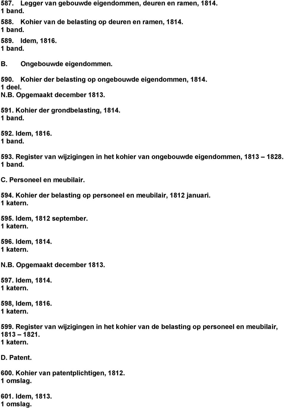 Register van wijzigingen in het kohier van ongebouwde eigendommen, 1813 1828. C. Personeel en meubilair. 594. Kohier der belasting op personeel en meubilair, 1812 januari. 595.