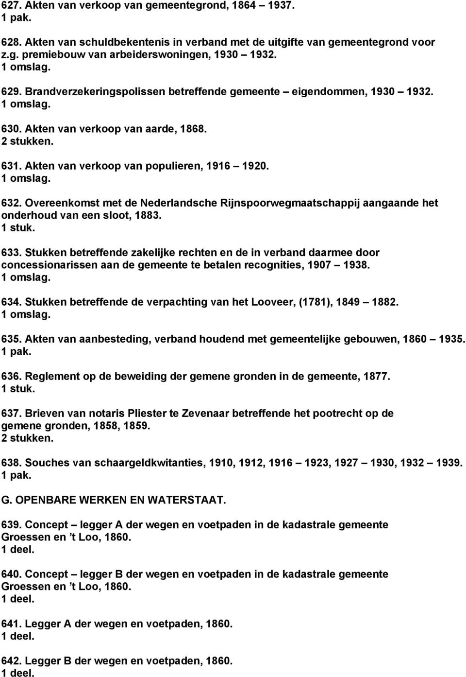 Overeenkomst met de Nederlandsche Rijnspoorwegmaatschappij aangaande het onderhoud van een sloot, 1883. 1 stuk. 633.
