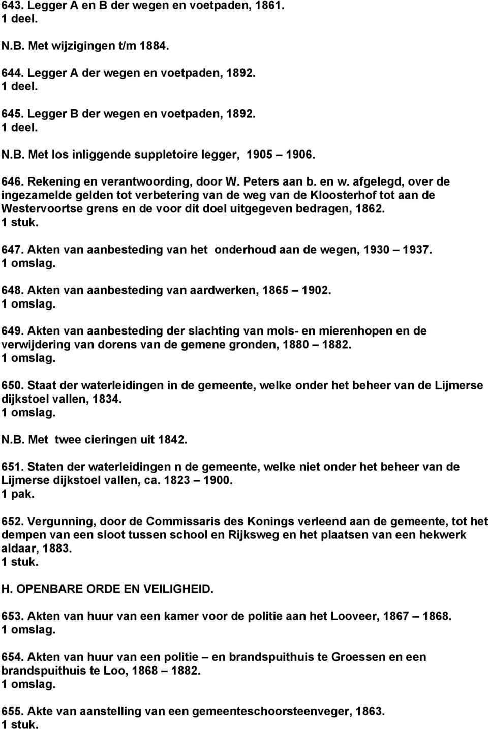 afgelegd, over de ingezamelde gelden tot verbetering van de weg van de Kloosterhof tot aan de Westervoortse grens en de voor dit doel uitgegeven bedragen, 1862. 1 stuk. 647.