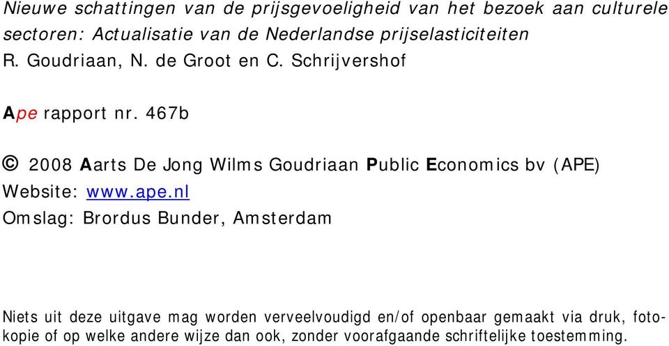 467b 2008 Aarts De Jong Wilms Goudriaan Public Economics bv (APE) Website: www.ape.
