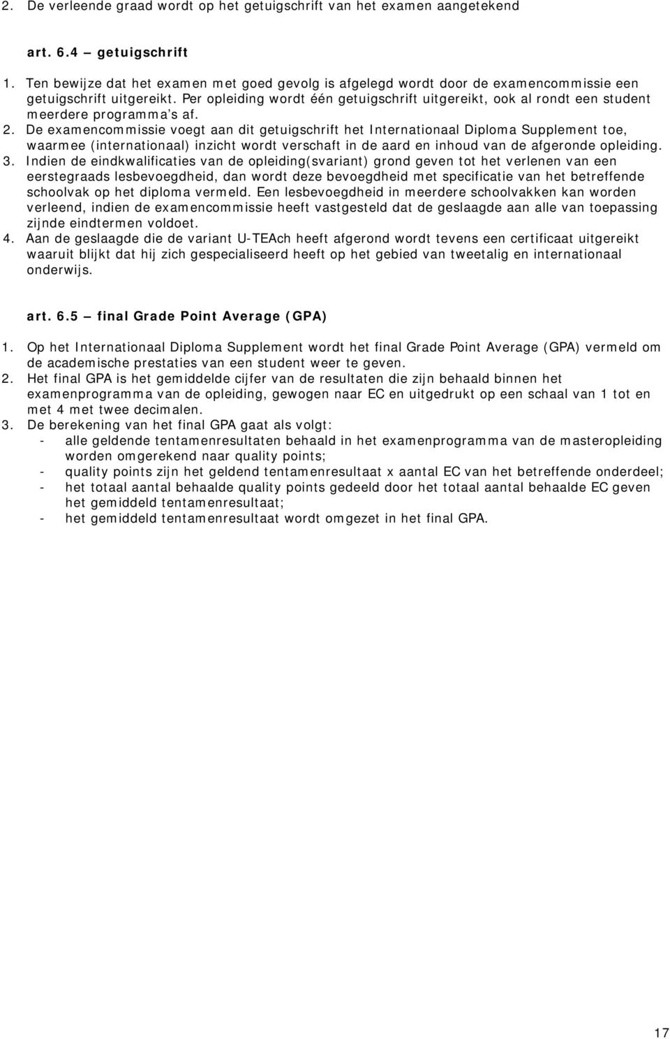 Per opleiding wordt één getuigschrift uitgereikt, ook al rondt een student meerdere programma s af. 2.