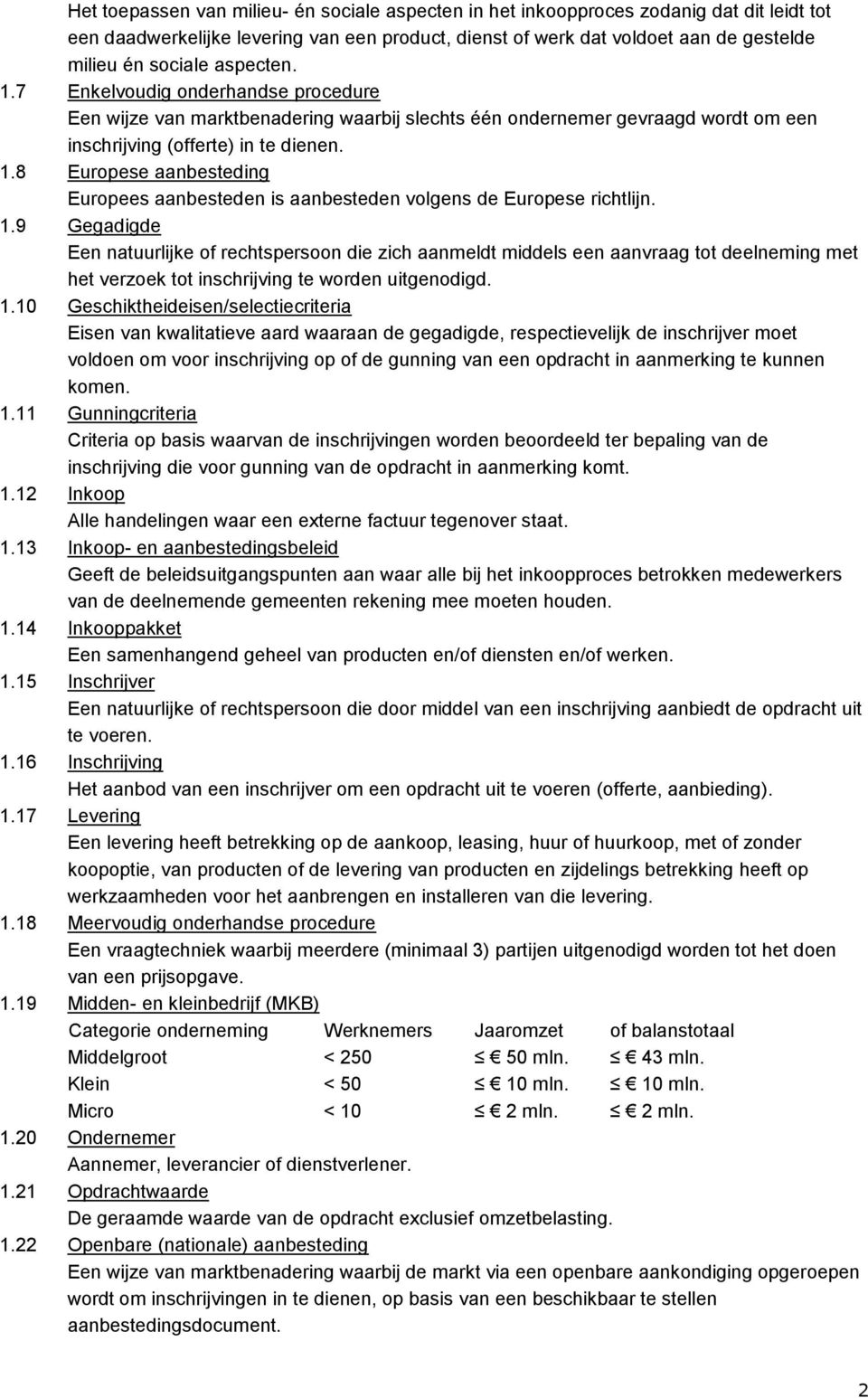 1.9 Gegadigde Een natuurlijke of rechtspersoon die zich aanmeldt middels een aanvraag tot deelneming met het verzoek tot inschrijving te worden uitgenodigd. 1.