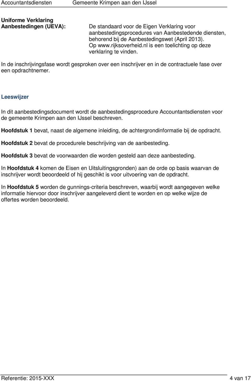 Leeswijzer In dit aanbestedingsdocument wordt de aanbestedingsprocedure Accountantsdiensten voor de gemeente Krimpen aan den IJssel beschreven.