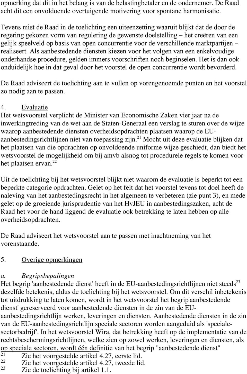 open concurrentie voor de verschillende marktpartijen realiseert.