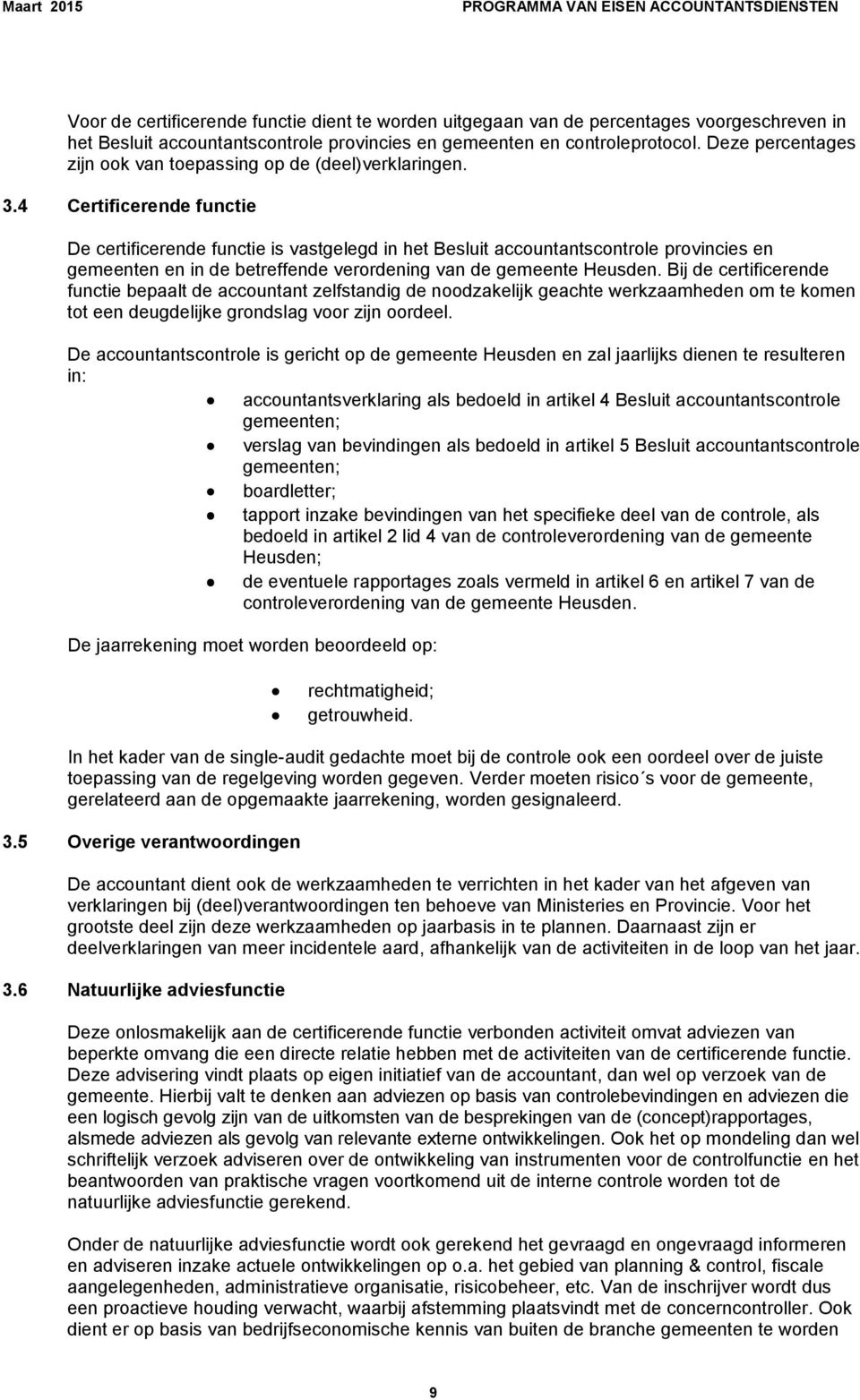 4 Certificerende functie De certificerende functie is vastgelegd in het Besluit accountantscontrole provincies en gemeenten en in de betreffende verordening van de gemeente Heusden.