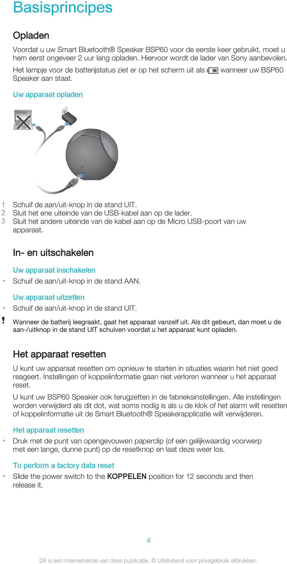 2 Sluit het ene uiteinde van de USB-kabel aan op de lader. 3 Sluit het andere uiteinde van de kabel aan op de Micro USB-poort van uw apparaat.