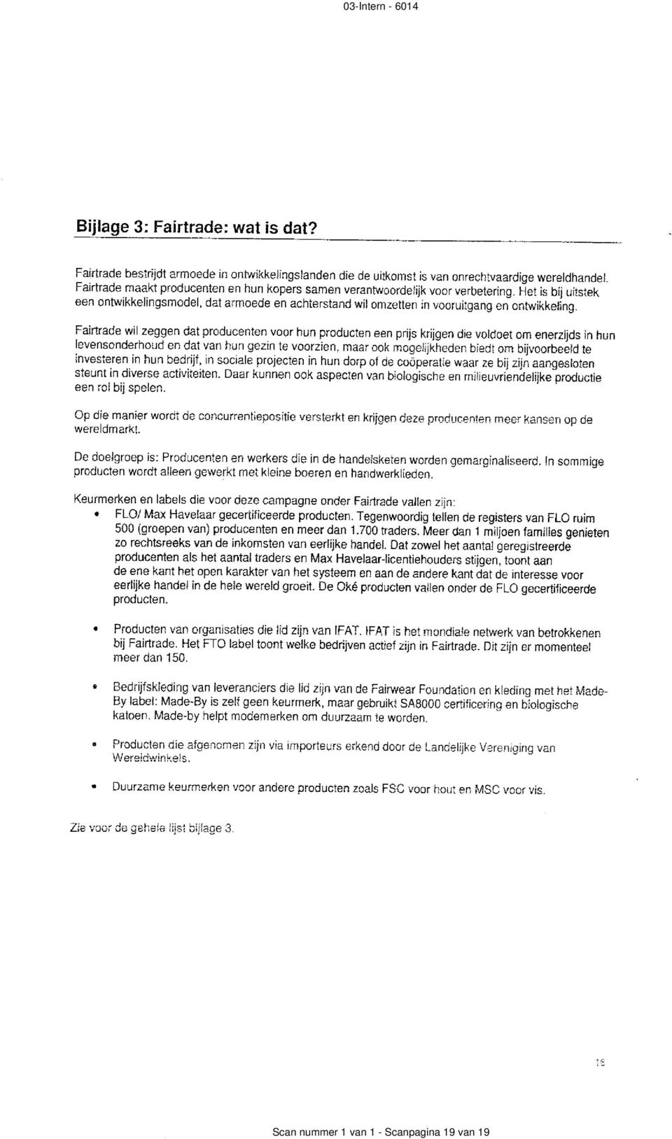 Faillrade wil zeggen dat producenten voor hun producten een prijs krijgen die voldoet om enerzjds in hun Ievensonderhoud en dat van hun gezin te voorzien, maar ook mogelijkheden biedt om bijvoorbeeld