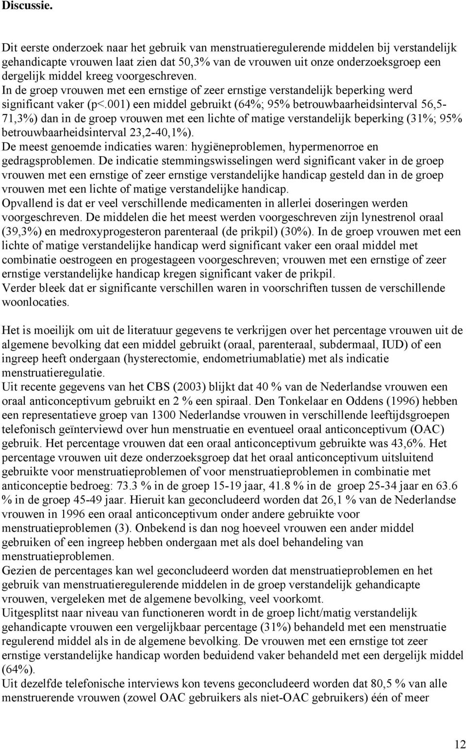 voorgeschreven. In de groep vrouwen met een ernstige of zeer ernstige verstandelijk beperking werd significant vaker (p<.