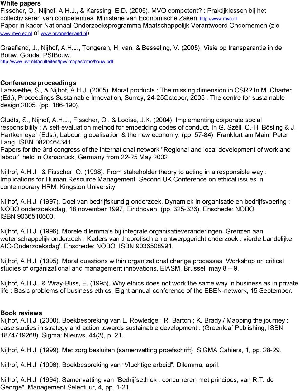 (2005). Visie op transparantie in de Bouw. Gouda: PSIBouw. http://www.uvt.nl/faculteiten/fgw/images/cmo/bouw.pdf Conference proceedings Larssæthe, S., & Nijhof, A.H.J. (2005).