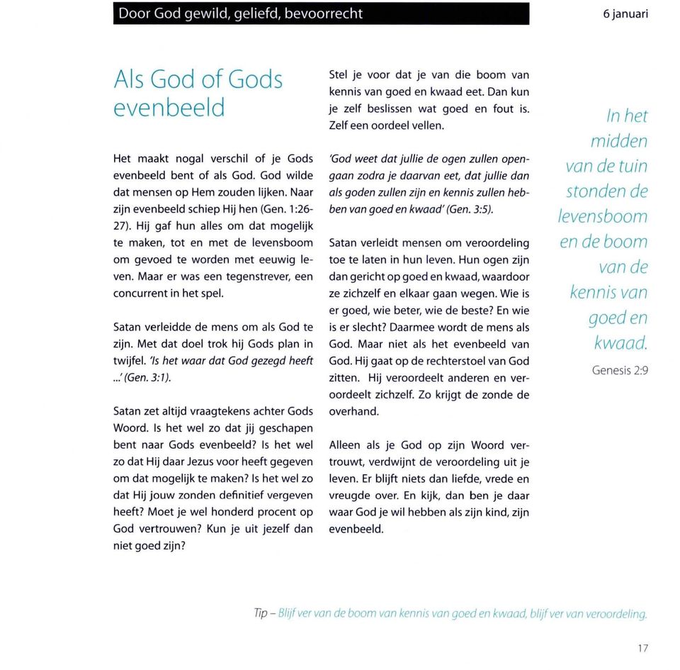 Maar er was een tegenstrever, een concurrent in het spel. Satan verleidde de mens om als God te zijn. Met dat doel trok hij Gods plan in twijfel. 'Is het waar dat God gezegd heeft...' (Gen. 3:7 ).