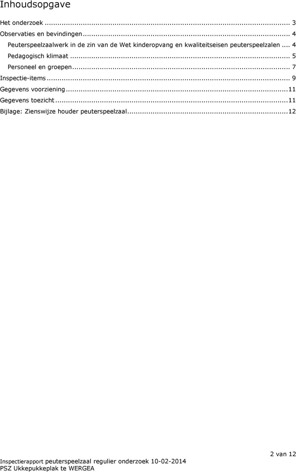 peuterspeelzalen... 4 Pedagogisch klimaat... 5 Personeel en groepen.