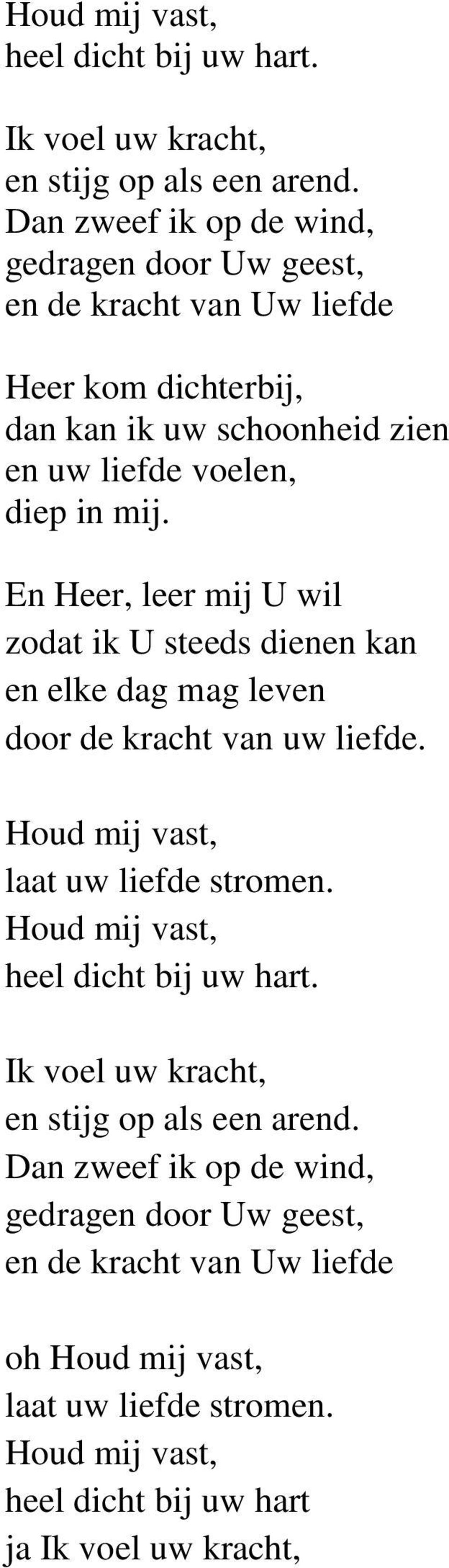 En Heer, leer mij U wil zodat ik U steeds dienen kan en elke dag mag leven door de kracht van uw liefde. Houd mij vast, laat uw liefde stromen.