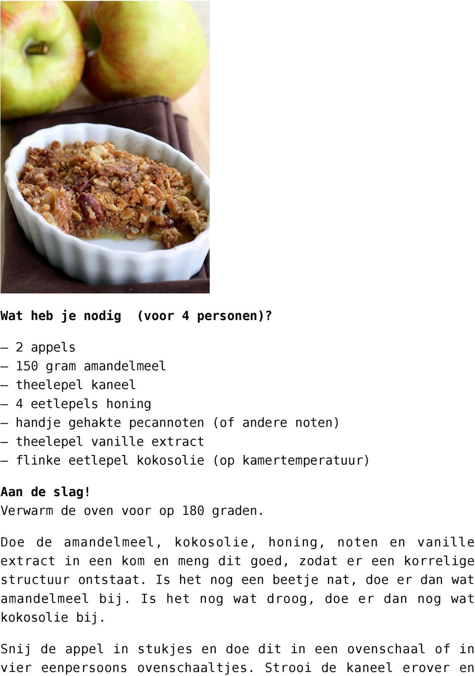 kokosolie (op kamertemperatuur) Aan de slag! Verwarm de oven voor op 180 graden.