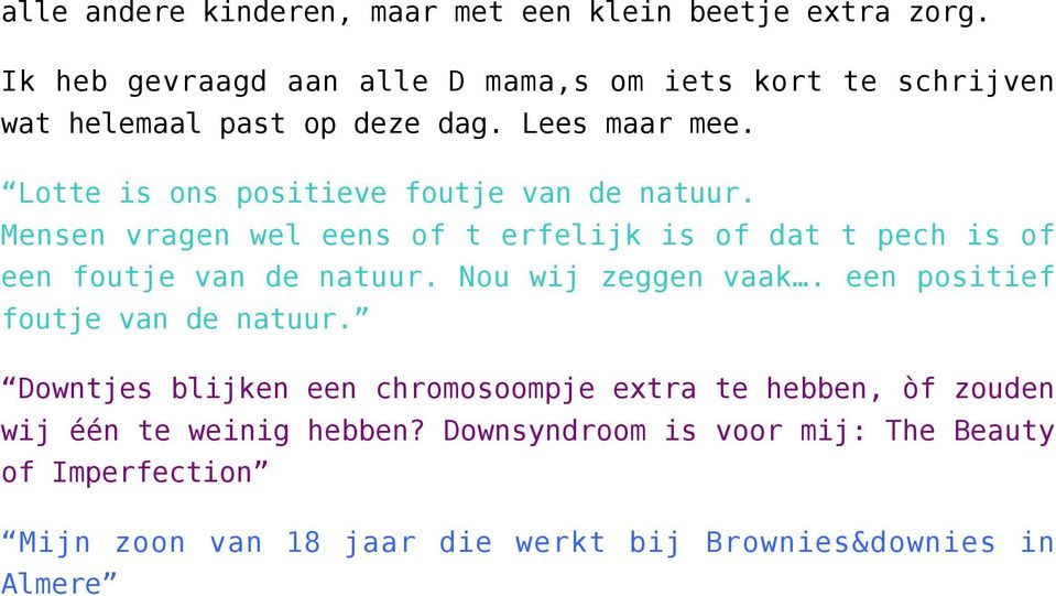 Lotte is ons positieve foutje van de natuur. Mensen vragen wel eens of t erfelijk is of dat t pech is of een foutje van de natuur.