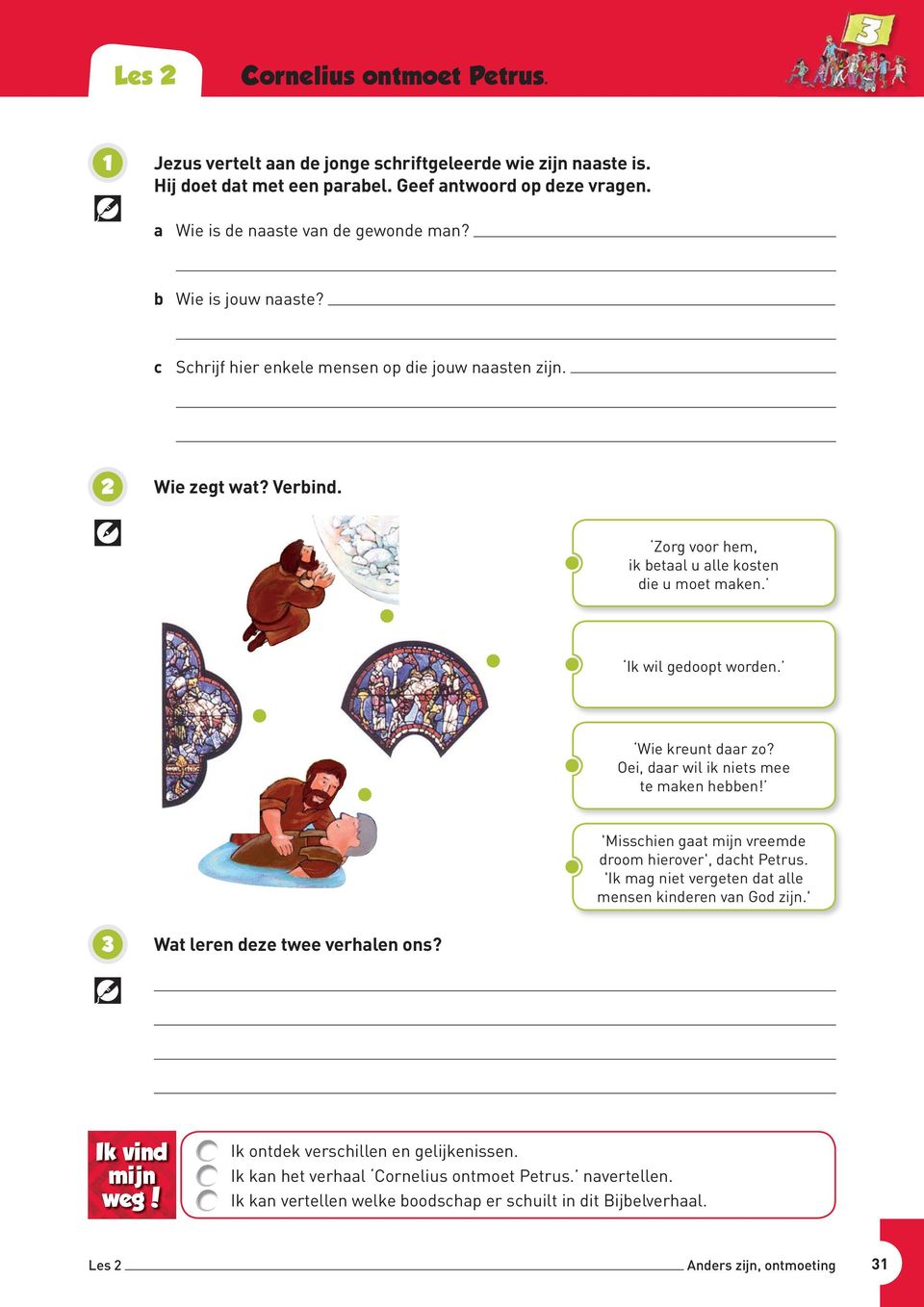 Wie kreunt daar zo? Oei, daar wil ik niets mee te maken hebben! 'Misschien gaat mijn vreemde droom hierover', dacht Petrus. 'Ik mag niet vergeten dat alle mensen kinderen van God zijn.