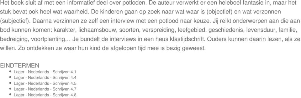 Jij reikt onderwerpen aan die aan bod kunnen komen: karakter, lichaamsbouw, soorten, verspreiding, leefgebied, geschiedenis, levensduur, familie, bedreiging, voortplanting Je bundelt de interviews in