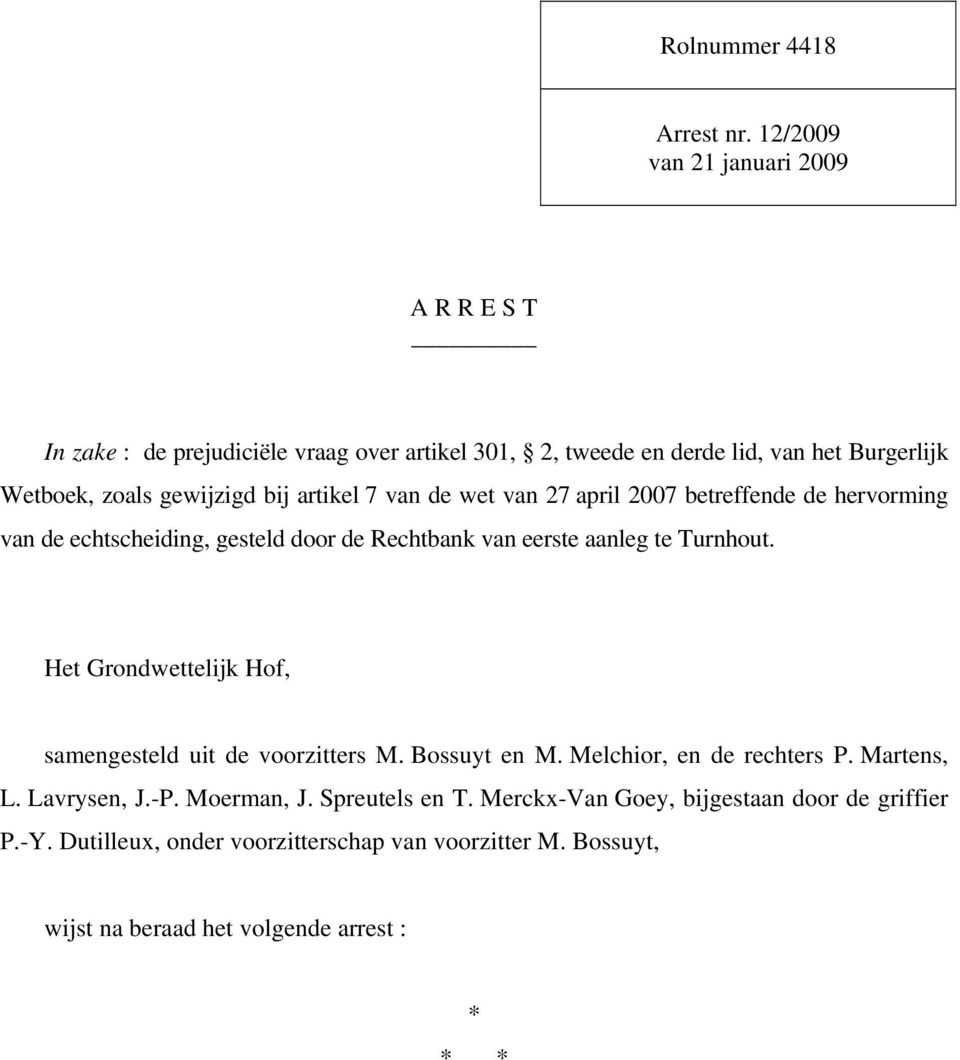 bij artikel 7 van de wet van 27 april 2007 betreffende de hervorming van de echtscheiding, gesteld door de Rechtbank van eerste aanleg te Turnhout.