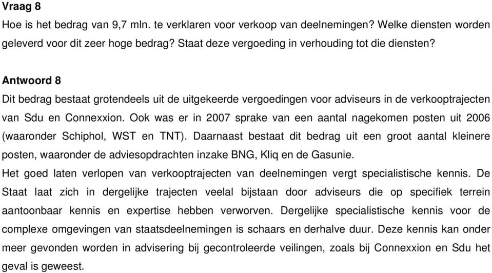 Ook was er in 2007 sprake van een aantal nagekomen posten uit 2006 (waaronder Schiphol, WST en TNT).