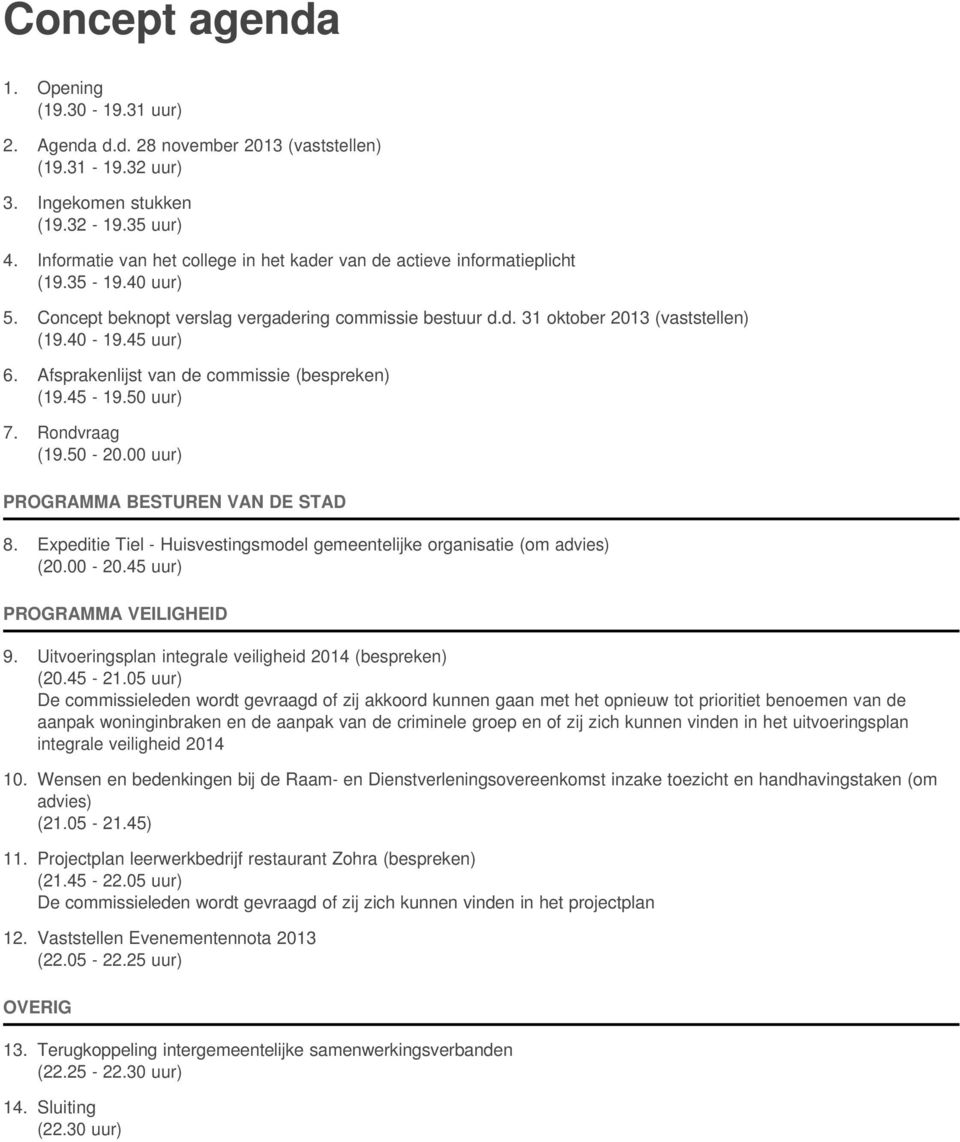 45 uur) Afsprakenlijst van de commissie (bespreken) (19.45-19.50 uur) Rondvraag (19.50-20.00 uur) PROGRAMMA BESTUREN VAN DE STAD 8.