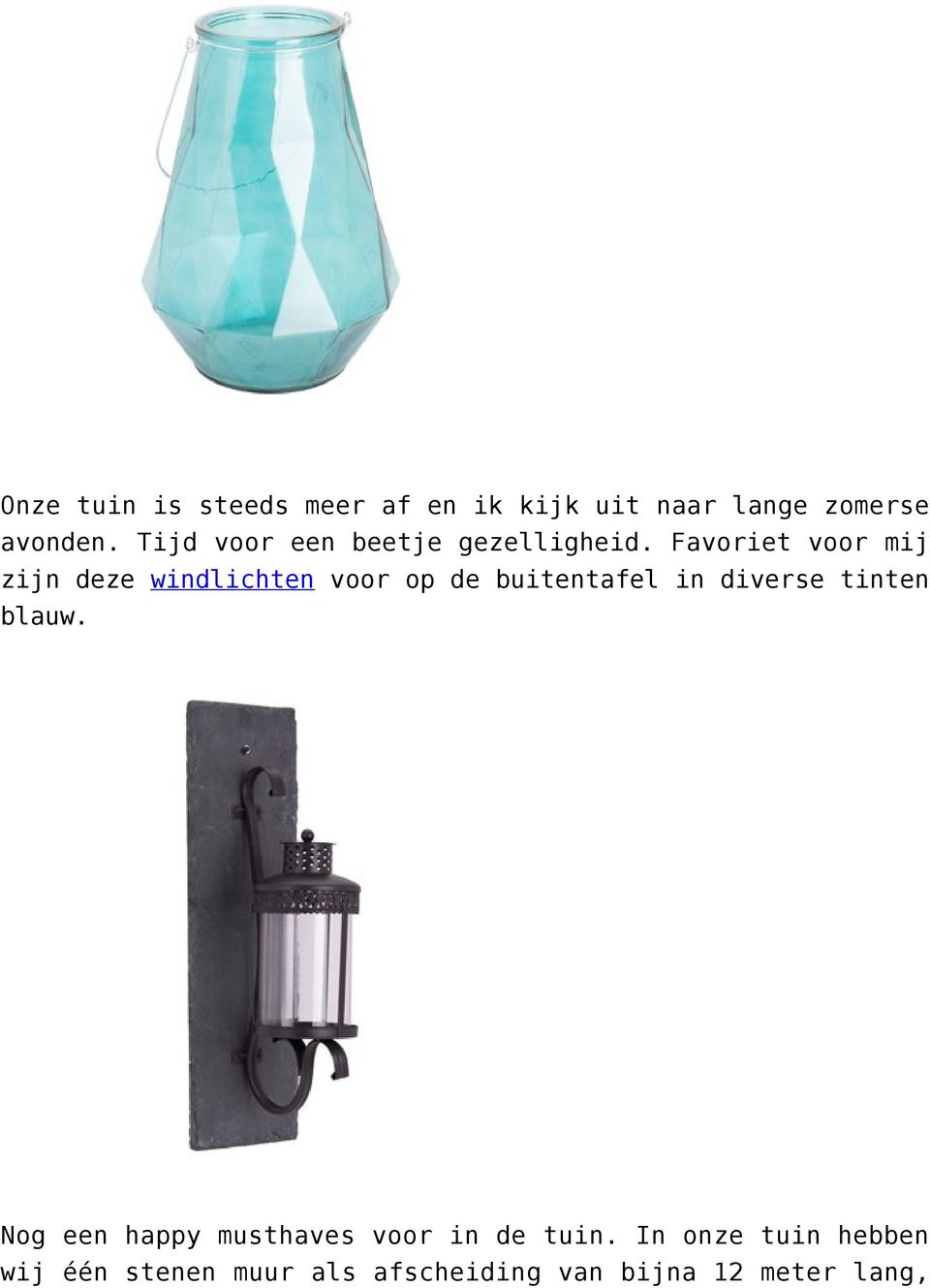 Favoriet voor mij zijn deze windlichten voor op de buitentafel in diverse