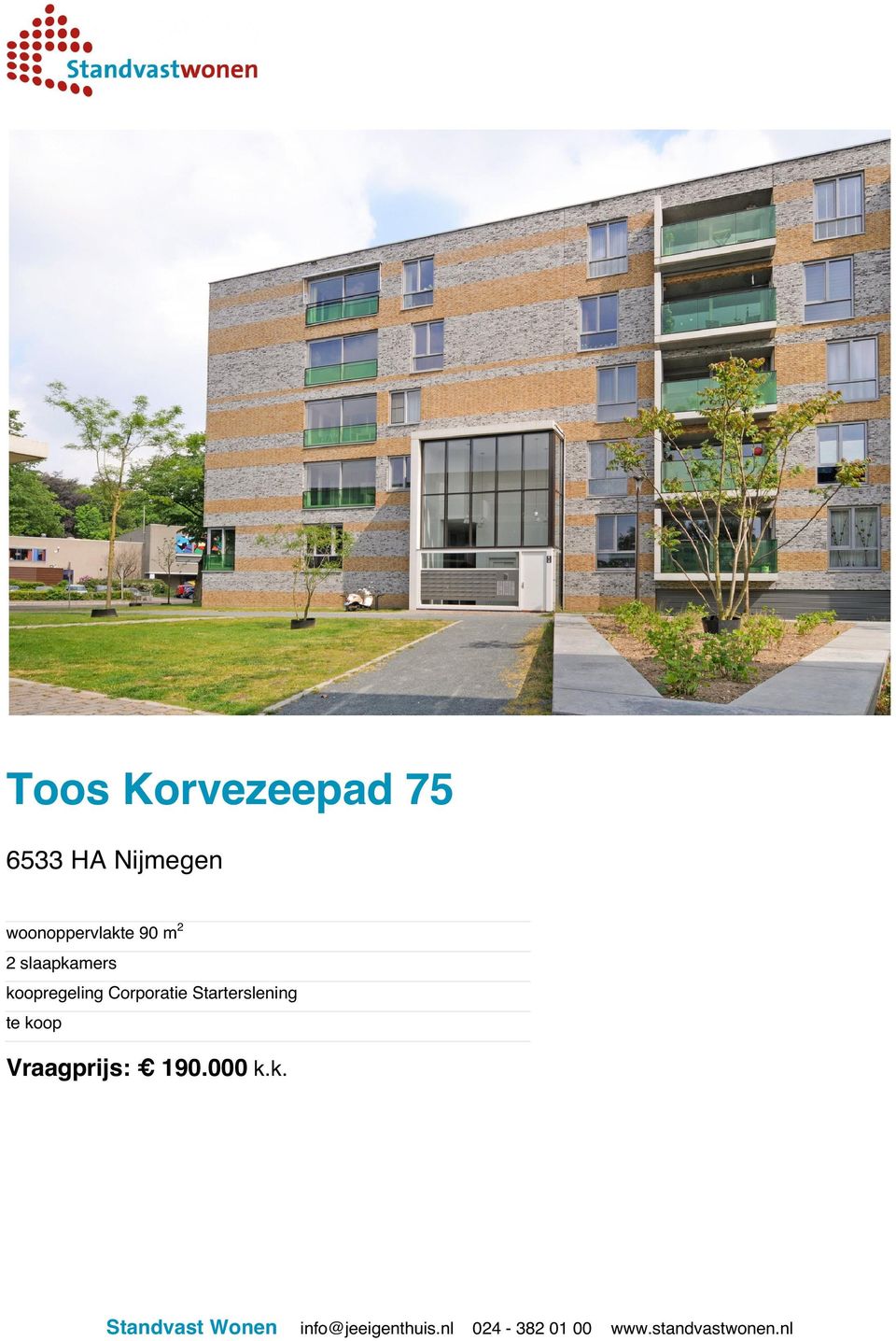 Starterslening te koop Vraagprijs: 190.000 k.k. Standvast Wonen info@jeeigenthuis.