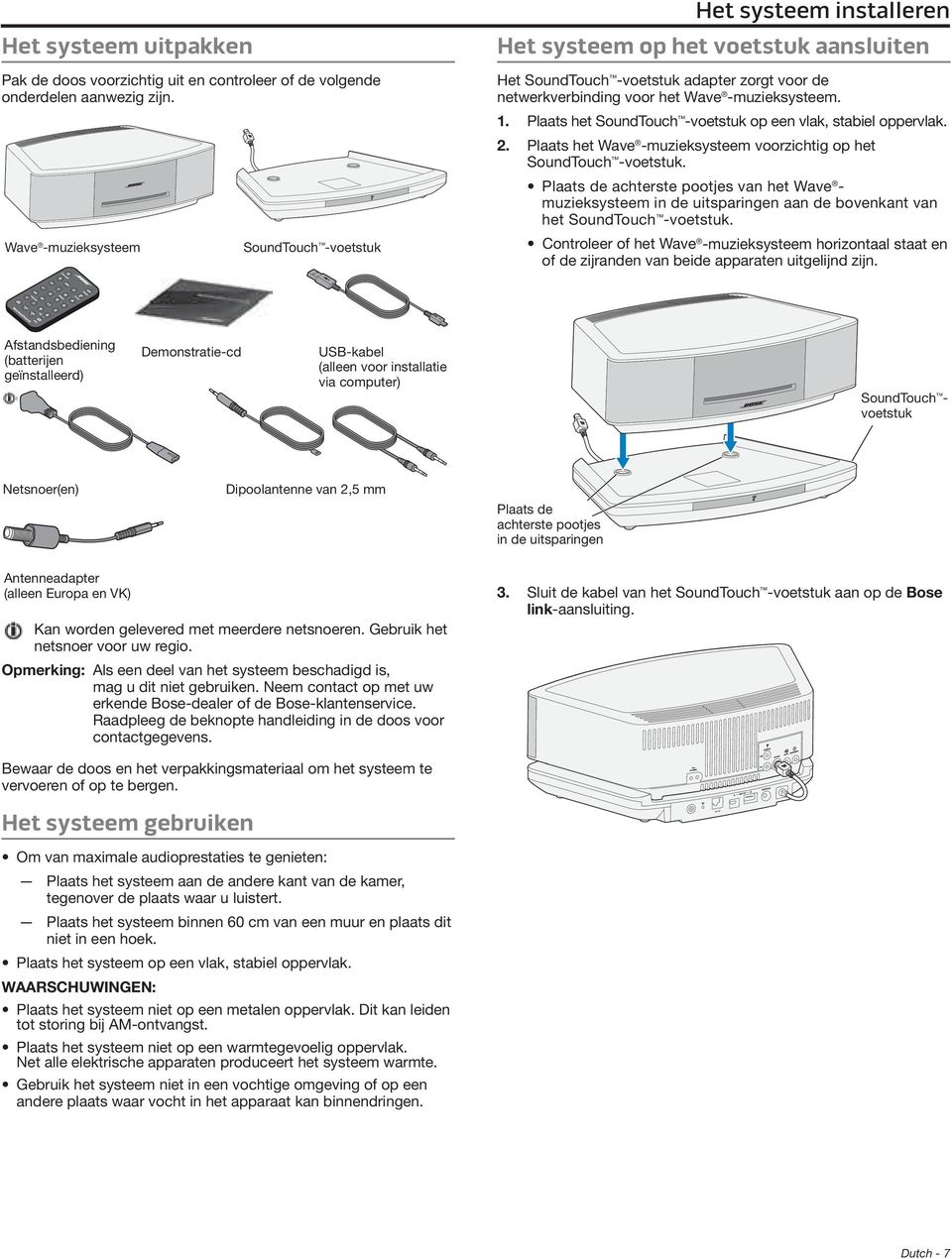 1. Plaats het SoundTouch -voetstuk op een vlak, stabiel oppervlak. 2. Plaats het Wave -muzieksysteem voorzichtig op het SoundTouch -voetstuk.