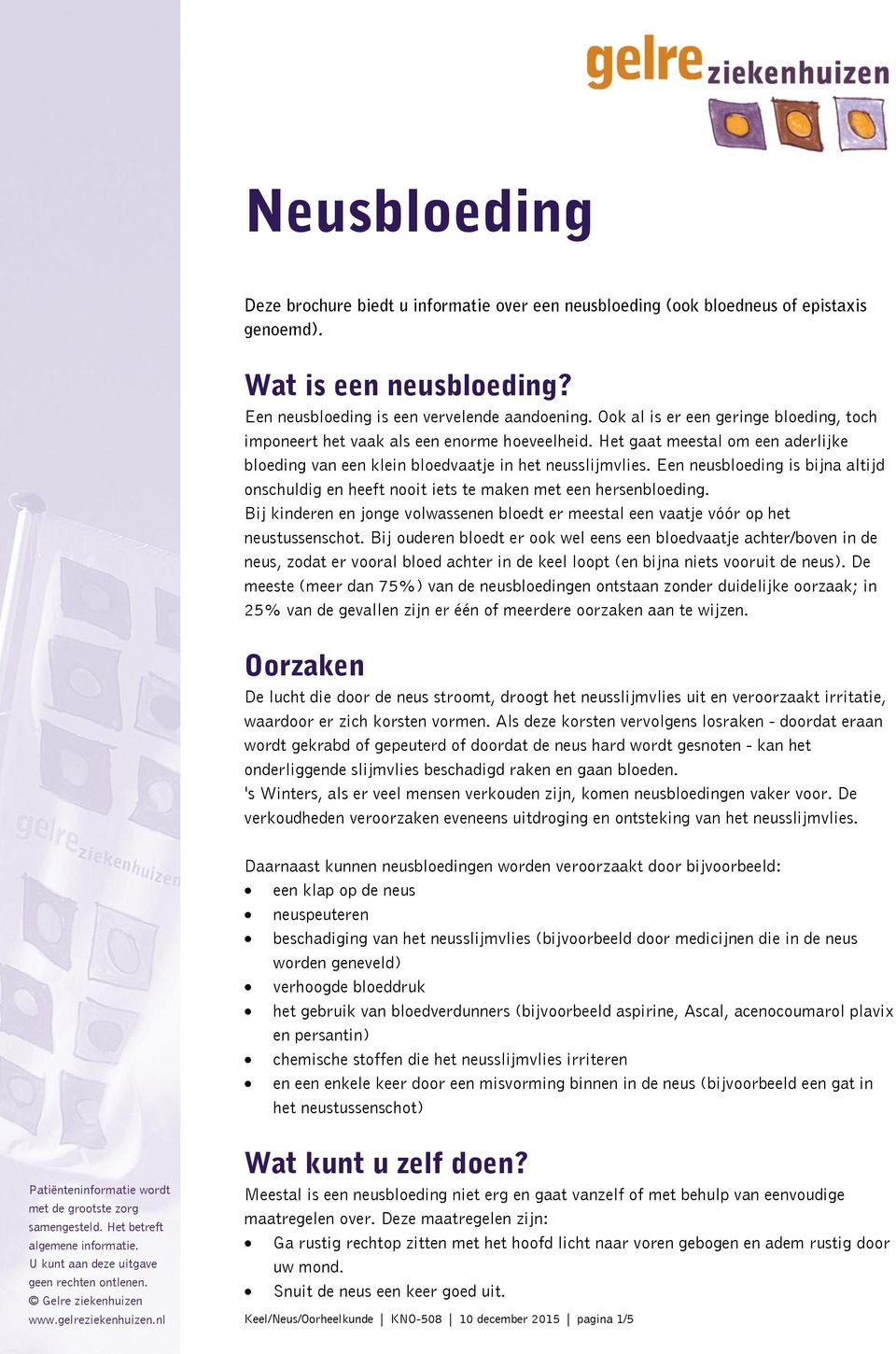 Een neusbloeding is bijna altijd onschuldig en heeft nooit iets te maken met een hersenbloeding. Bij kinderen en jonge volwassenen bloedt er meestal een vaatje vóór op het neustussenschot.