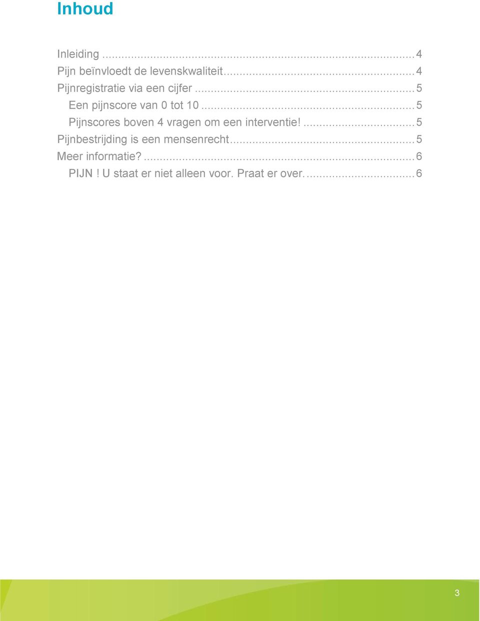 .. 5 Pijnscores boven 4 vragen om een interventie!